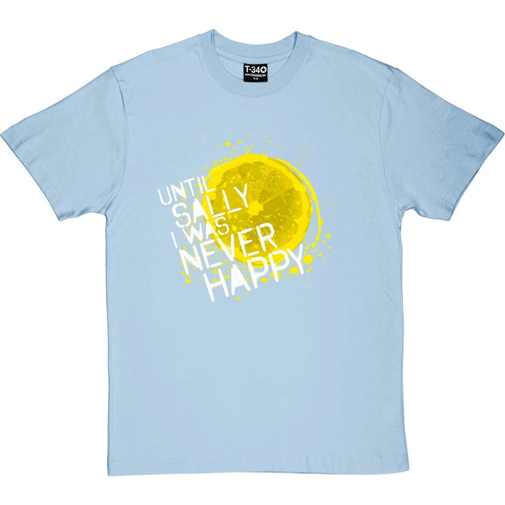 Until Sally I Was Never Happy T-Shirt 2 Until Sally I Was Never Happy T-Shirt - Image 2