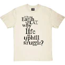 Why Is Life An Uphill Struggle? T-Shirt -Tshirt Store uphill struggle tshirt 1 naturaltshirt