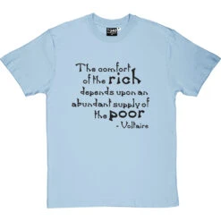 Voltaire "The Comfort Of The Rich" Quote T-Shirt 39 Voltaire "The Comfort Of The Rich" Quote T-Shirt -Tshirt Store voltaire rich poor tshirt 1 skybluetshirt