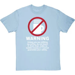 Warning: Do Not Touch My Coffee T-Shirt -Tshirt Store warning do not touch my coffee tshirt 2 skybluetshirt