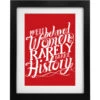Well Behaved Women Rarely Make History Art Print
