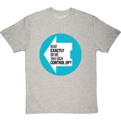 What Exactly Did We Take Back Control Of? T-Shirt -Tshirt Store what exactly did we take back control of tshirt lightoxfordtshirt
