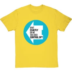 What Exactly Did We Take Back Control Of? T-Shirt -Tshirt Store what exactly did we take back control of tshirt yellowtshirt