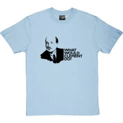Clement Attlee: What Would Clement Do? T-Shirt 10 Clement Attlee: What Would Clement Do? T-Shirt -Tshirt Store what would clement do tshirt skybluetshirt