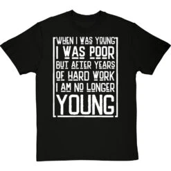 When I Was Young I Was Poor T-Shirt