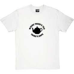 Where There's Tea There's Hope T-Shirt -Tshirt Store where theres tea theres hope tshirt 1 whitetshirt