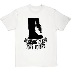 Working Class Tory Voters (Shooting Themselves In The Foot) T-Shirt -Tshirt Store working class tory voters tshirt 1 whitetshirt