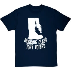 Working Class Tory Voters (Shooting Themselves In The Foot) T-Shirt -Tshirt Store working class tory voters tshirt 2 navybluetshirt