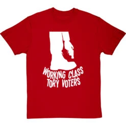 Working Class Tory Voters (Shooting Themselves In The Foot) T-Shirt -Tshirt Store working class tory voters tshirt 2 redtshirt