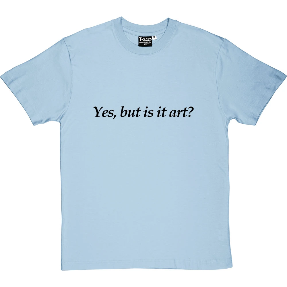 Yes, But Is It Art? T-Shirt 20 Yes, But Is It Art? T-Shirt - Image 20