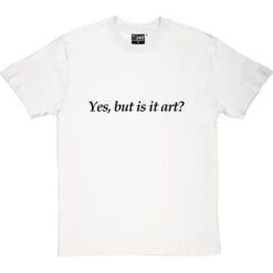 Yes, But Is It Art? T-Shirt 23 Yes, But Is It Art? T-Shirt -Tshirt Store yes but is it art tshirt 1 whitetshirt