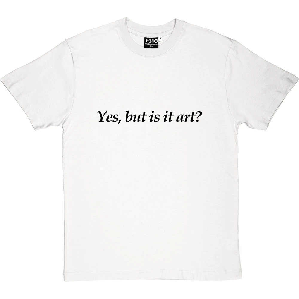 Yes, But Is It Art? T-Shirt 4 Yes, But Is It Art? T-Shirt - Image 4
