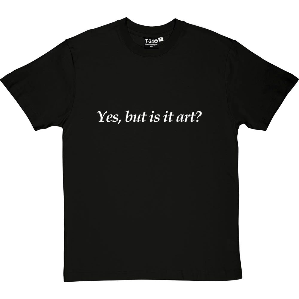 Yes, But Is It Art? T-Shirt 1 Yes, But Is It Art? T-Shirt
