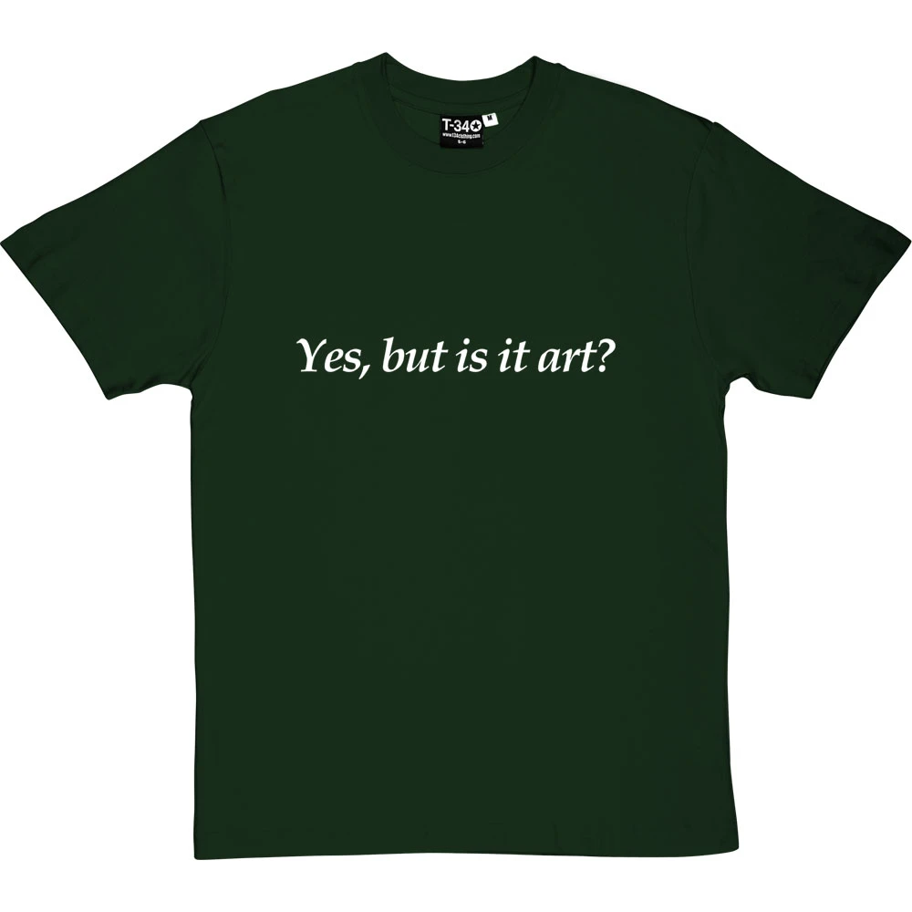 Yes, But Is It Art? T-Shirt 19 Yes, But Is It Art? T-Shirt - Image 19
