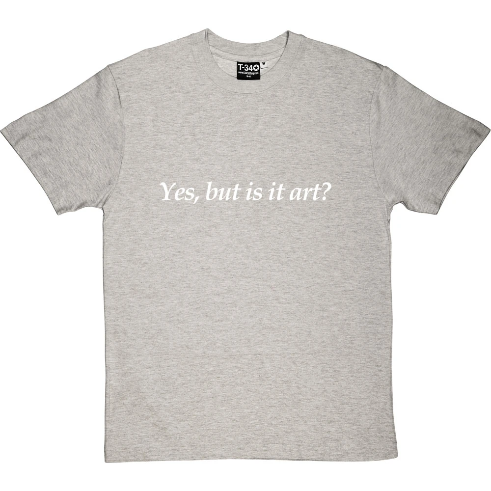 Yes, But Is It Art? T-Shirt 8 Yes, But Is It Art? T-Shirt - Image 8