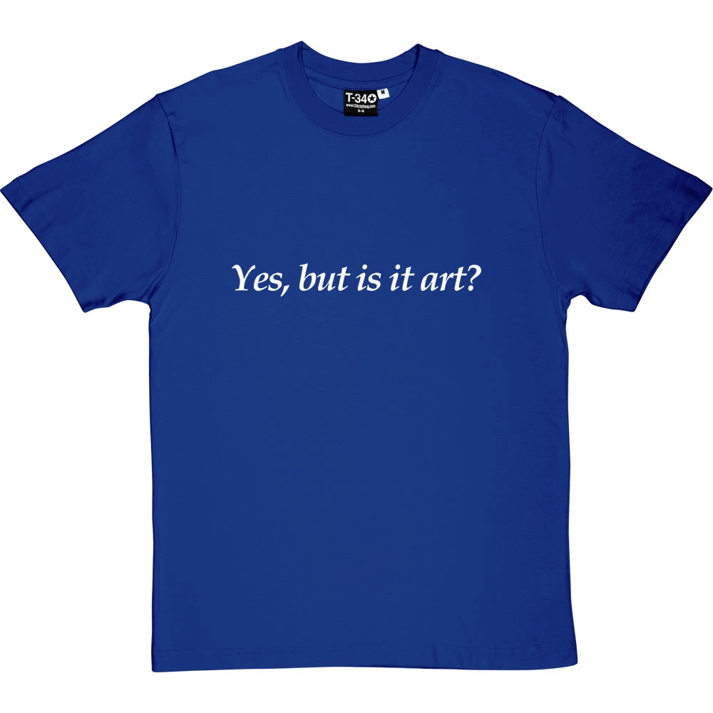 Yes, But Is It Art? T-Shirt 10 Yes, But Is It Art? T-Shirt - Image 10