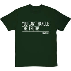 You Can't Handle The Truth! T-Shirt -Tshirt Store you cant handle the truth quote tshirt 2 bottlegreentshirt