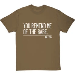 You Remind Me Of The Babe T-Shirt -Tshirt Store you remind me of the babe quote tshirt 2 olivetshirt