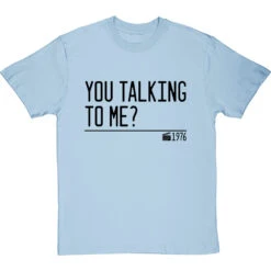 You Talking To Me? T-Shirt -Tshirt Store you talking to me quote tshirt 1 skybluetshirt