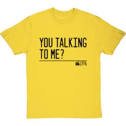 You Talking To Me? T-Shirt -Tshirt Store you talking to me quote tshirt 1 yellowtshirt