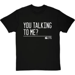You Talking To Me? T-Shirt