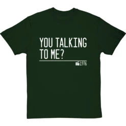 You Talking To Me? T-Shirt -Tshirt Store you talking to me quote tshirt 2 bottlegreentshirt