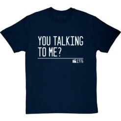 You Talking To Me? T-Shirt -Tshirt Store you talking to me quote tshirt 2 navybluetshirt