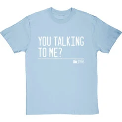 You Talking To Me? T-Shirt -Tshirt Store you talking to me quote tshirt 2 skybluetshirt
